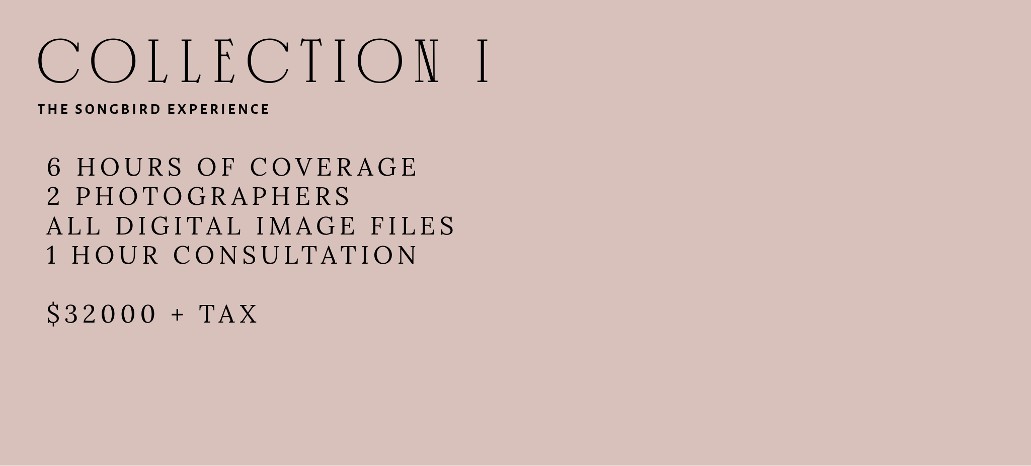 Pricing and details for Collection 1 of The Songbird Experience, including 6 hours of coverage, two photographers, all digital image files, a one-hour consultation, costing $32,000 plus tax.