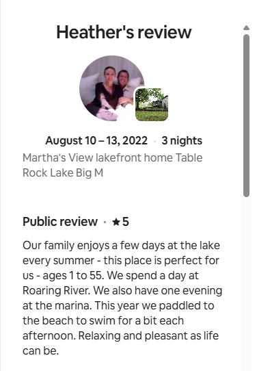 5-star gues review for Martha's View Lakefront vacation rental at Table Rock Lake, highlighting this is a perfect place for all ages. Mentioning they had a day at Roaring River and the sandy swim beach is close enough to kayak to.