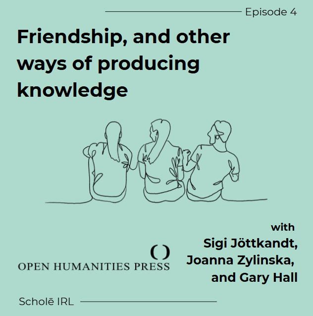 Friendship, and other ways of producing knowledge
