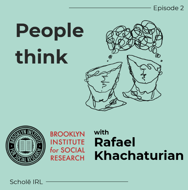 Episode 2: People Think with Rafael Khachaturian from the Brooklyn Institute for Social Research