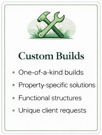 Custom Builds, One-of-a-Kind Builds, Property-specific Solutions, Functional Structures, Unique Client requests