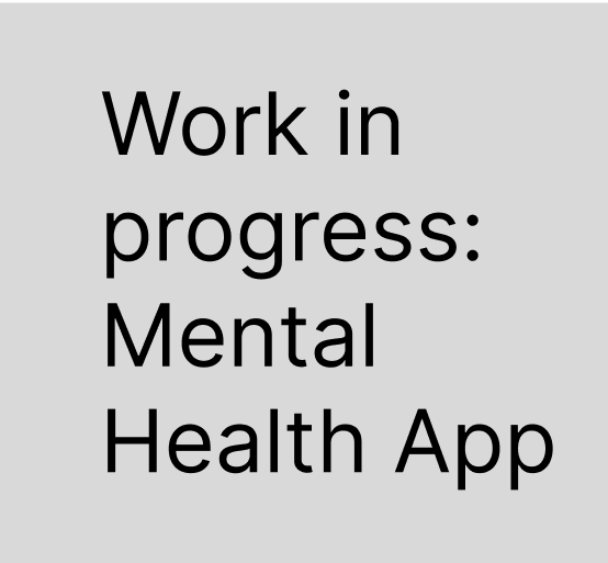Text on a gray background that says "Work in progress: Mental Health App".