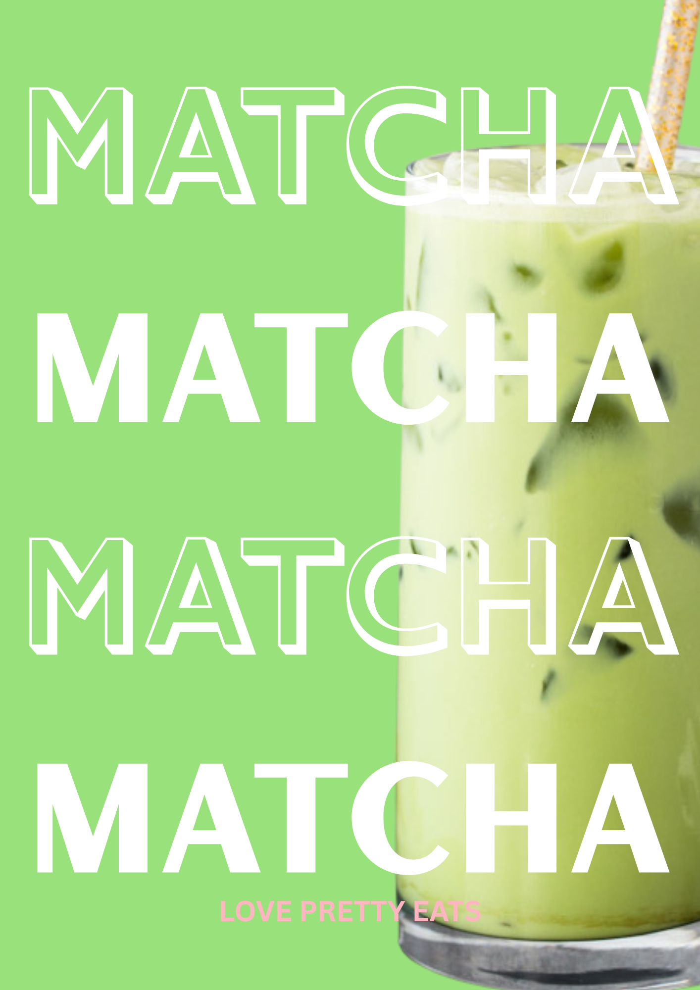 A glass of matcha latte with ice and a straw on a green background, text overlay repeating the word 'MATCHA' and the phrase 'LOVE PRETTY EATS'.