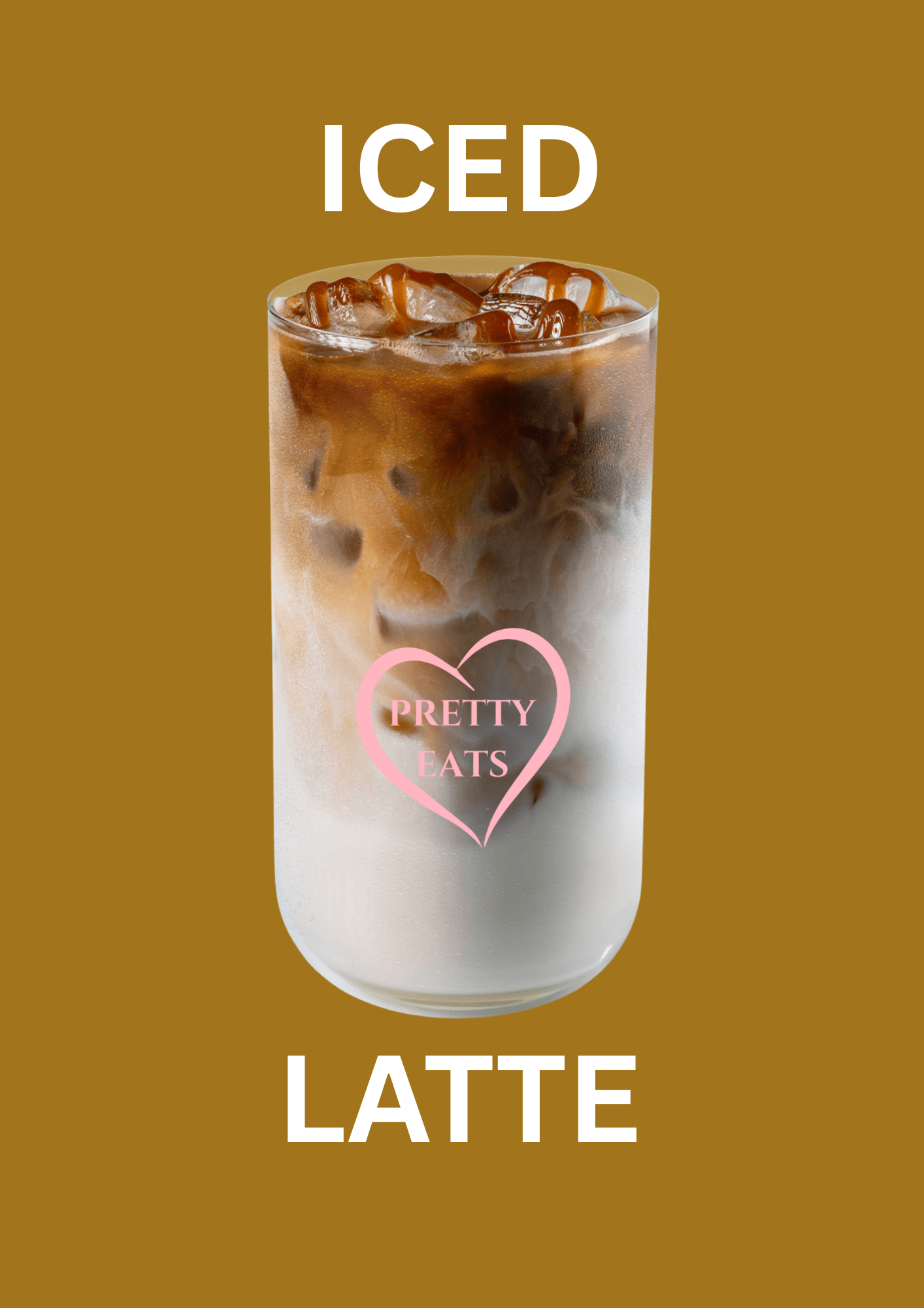 Image of an iced latte with milk and espresso, with the words 'ICED LATTE' above and a pink heart with 'PRETTY EATS' inside.
