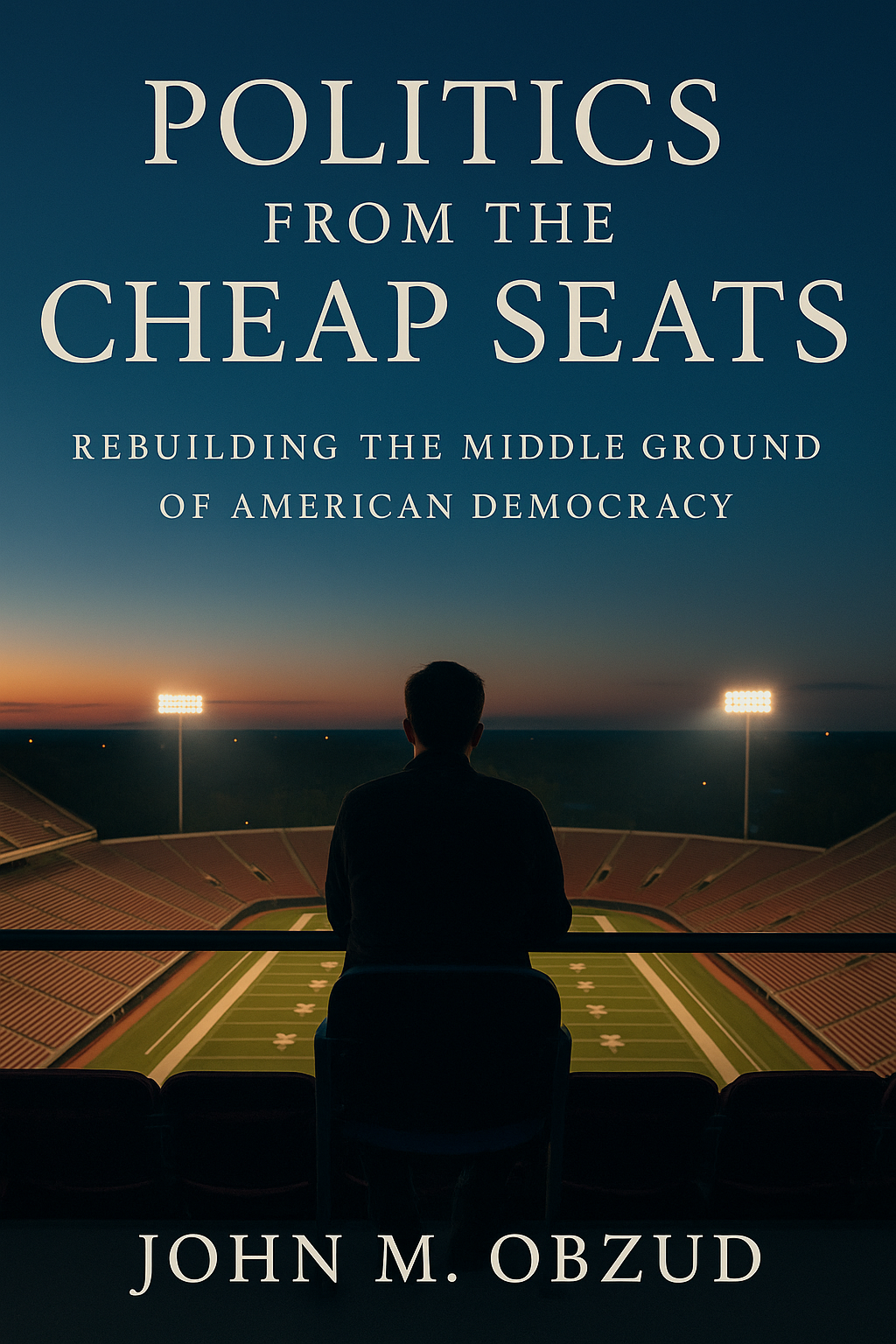 Politics from the Cheap Seats: Rebuilding the Middle Ground of American DemocracyBook Cover