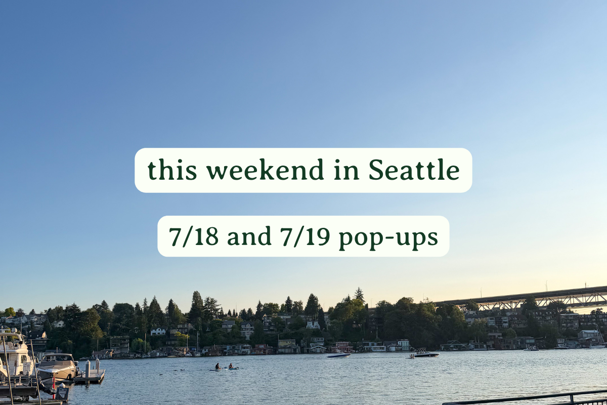 Seattle Pop-Ups (7/18 and 7/19)