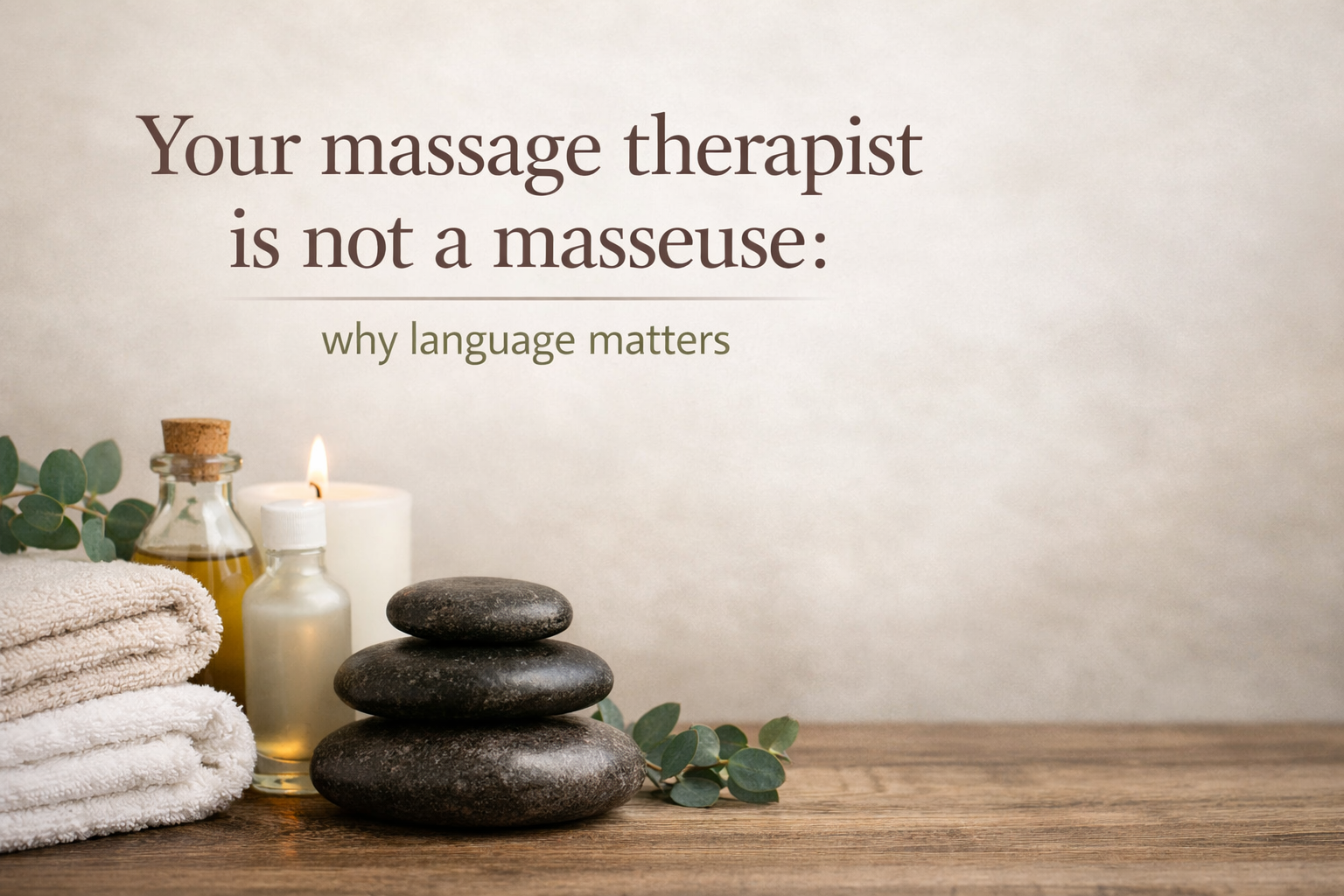 Why Language Matters in Massage Therapy (and Why “Masseuse” Isn’t the Same)
