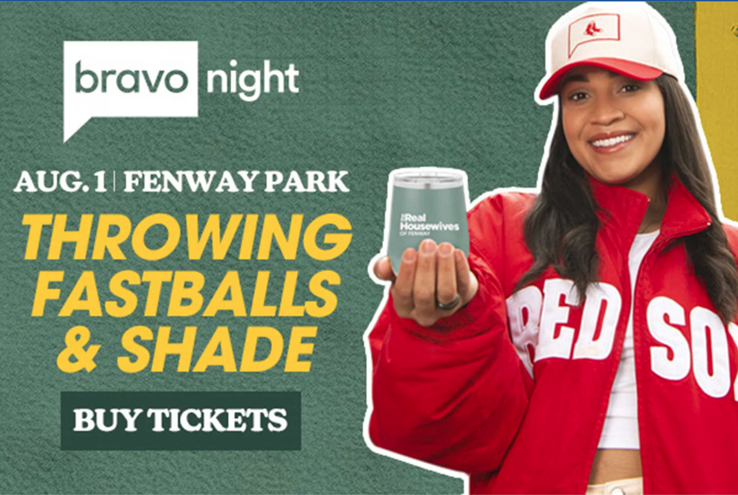 Promotional poster for Bravo Night at Fenway Park on August 11 featuring a smiling woman in a red Sox jacket and cap holding a drink, with bold text advertising "Throwing Fastballs & Shade" and a call to action to buy tickets.