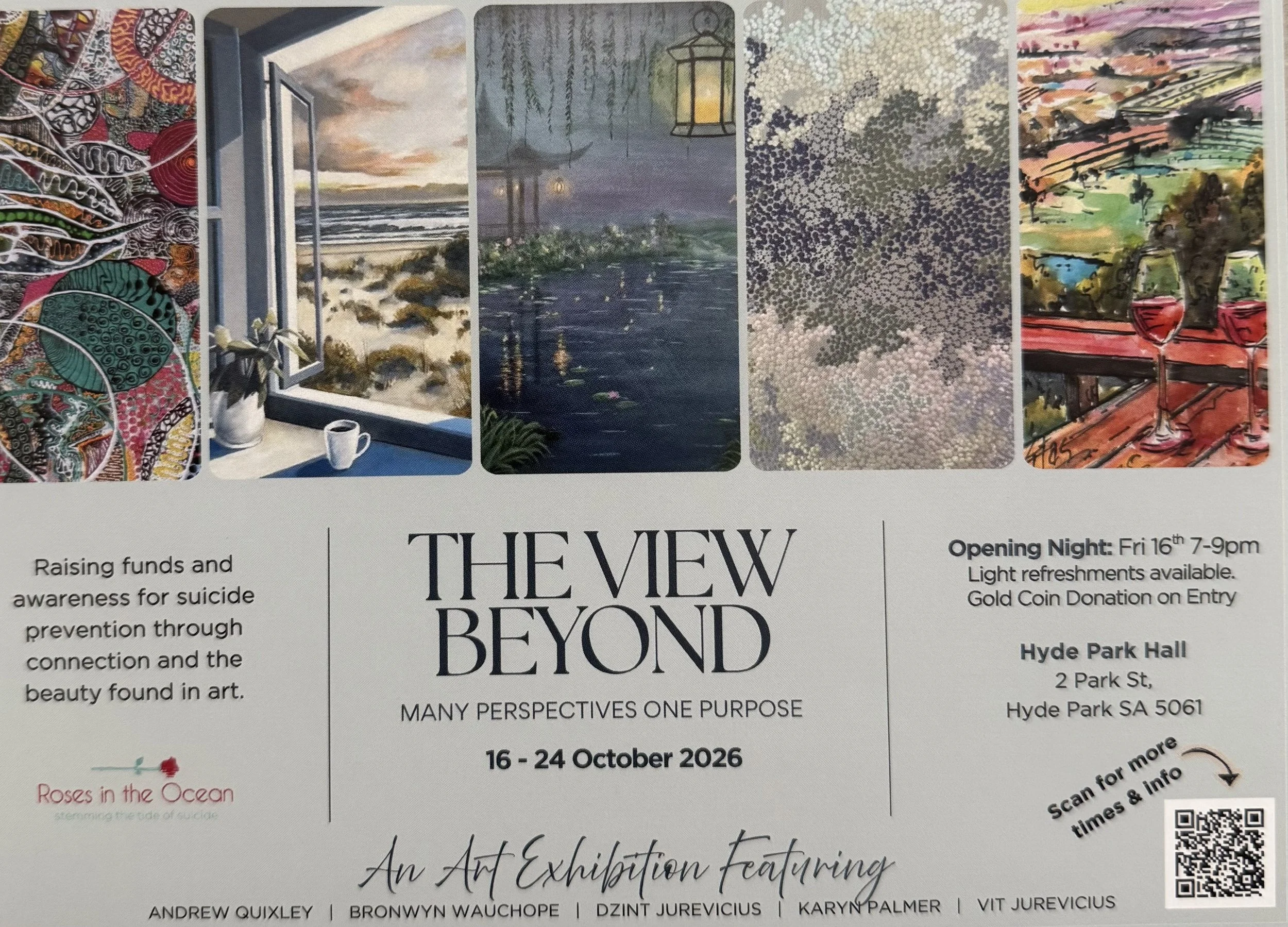 I've been painting and preparing for this art exhibition -  The View Beyond.  Five artists, five different perspectives, coming together with one purpose - to raise funds and awareness for suicide prevention through connection and the beauty found in