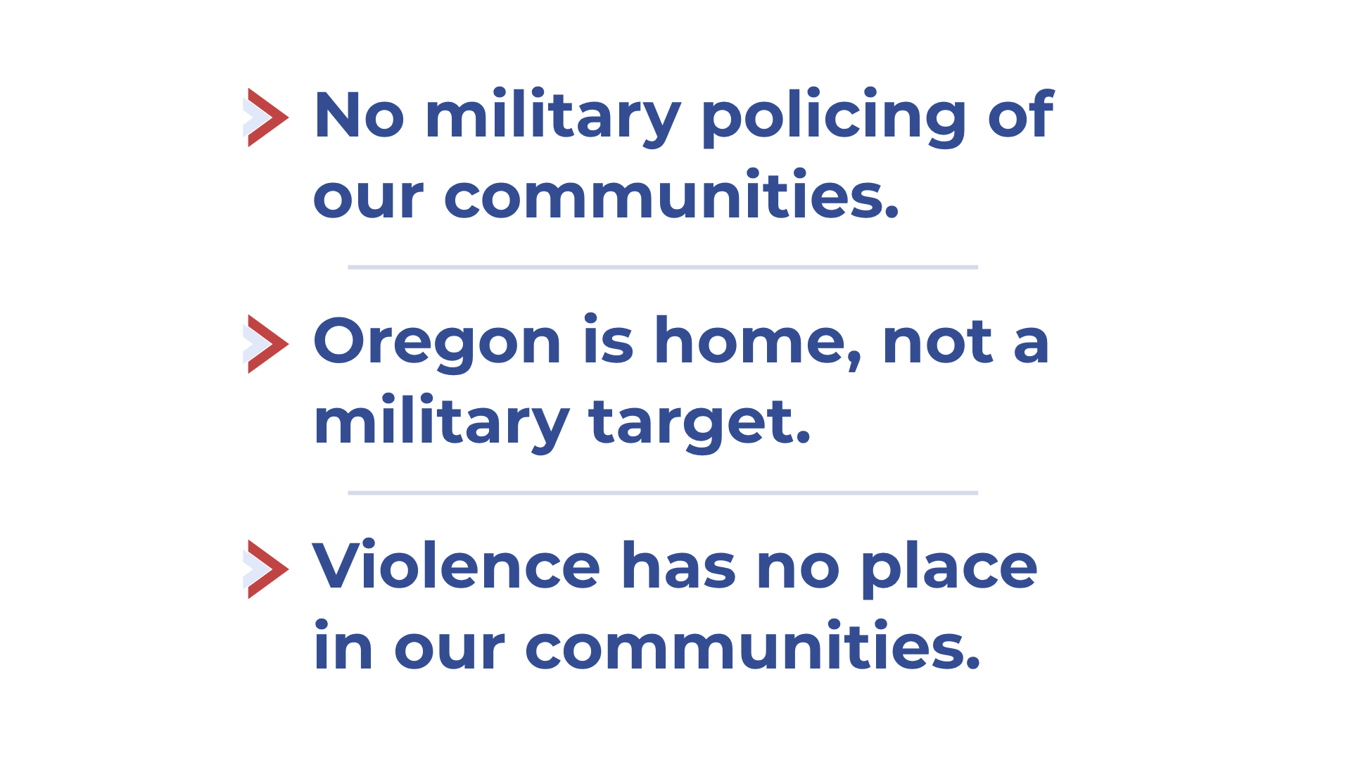 No military policing of our communities. Oregon is home, not a military target. Violence has no place in our communities.