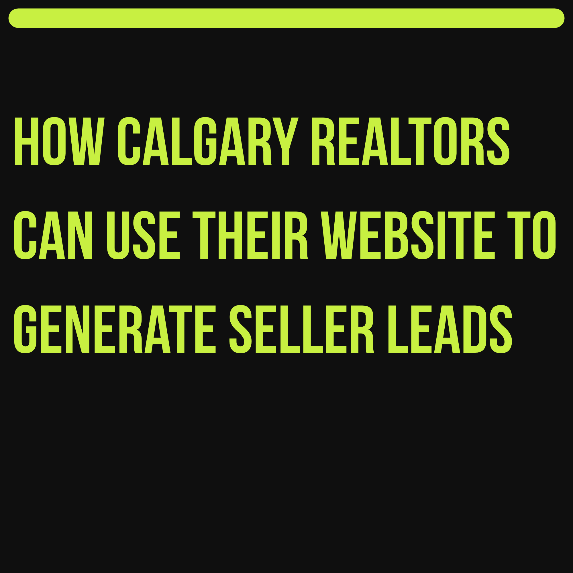 How Calgary Realtors Can Use Their Website to Generate Seller Leads