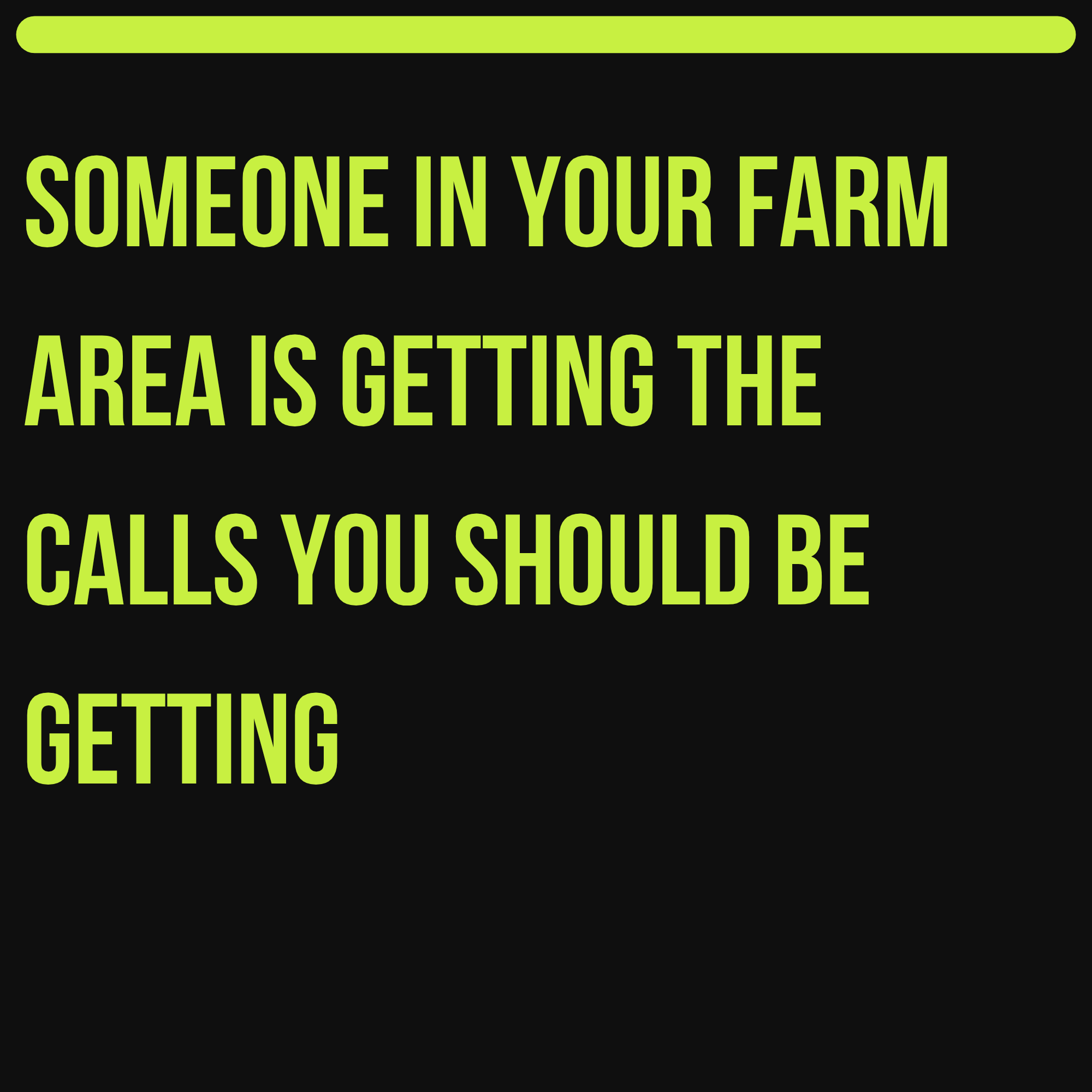Someone in Your Farm Area Is Getting the Calls You Should Be Getting