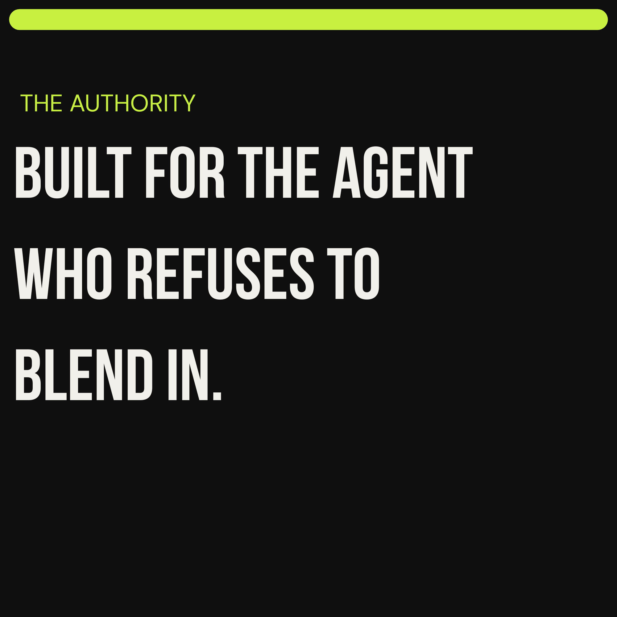 A black background with green and white text that reads, 'The Authority Built for the Agent Who Refuses to Blend In.'