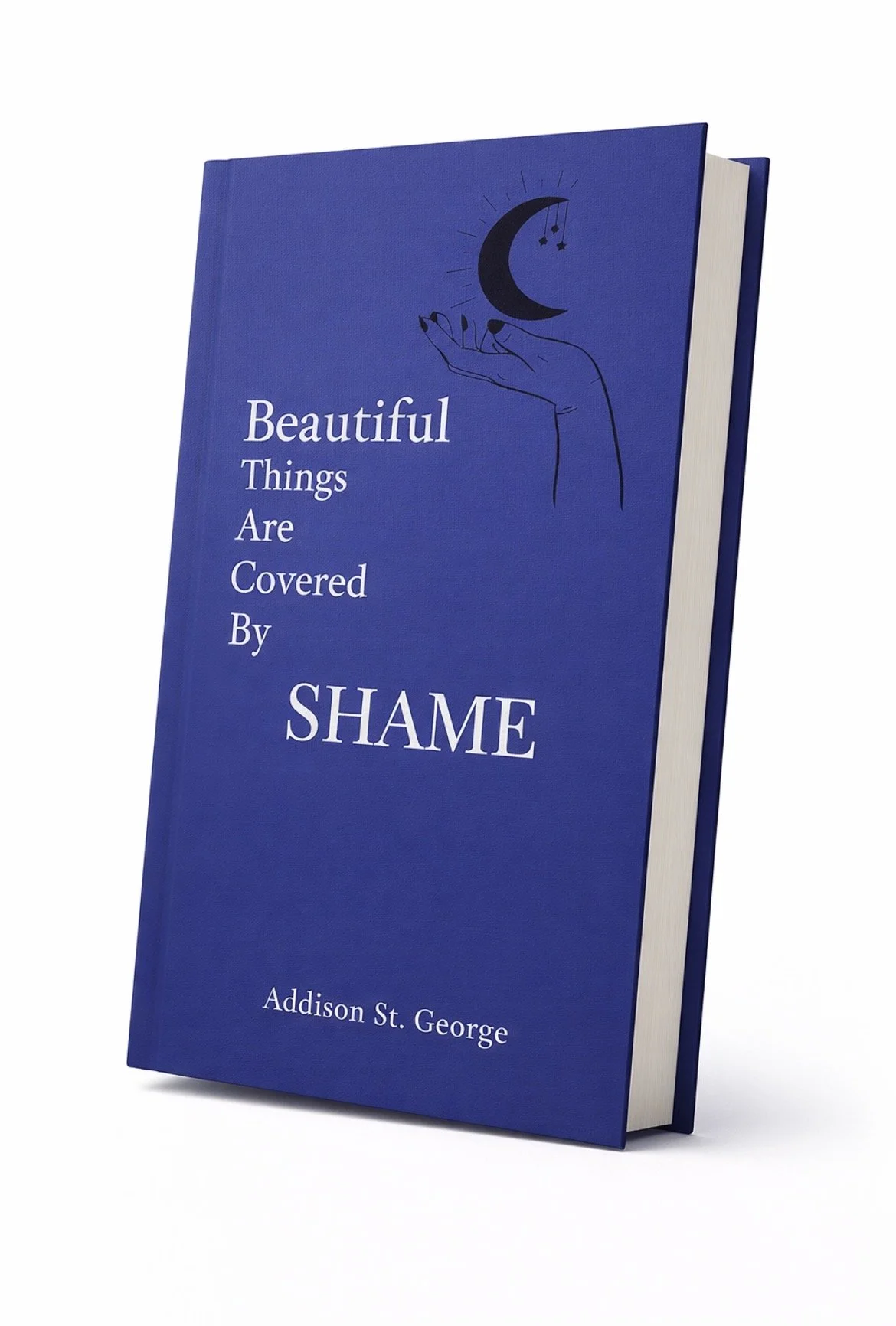 Beautiful Things Are Covered By Shame - Hardcover Edition