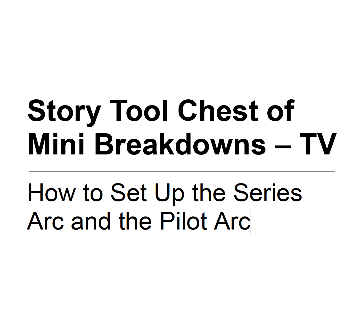 Story Tool Chest of Mini Breakdowns – TV How to Set Up the Series Arc and the Pilot Arc