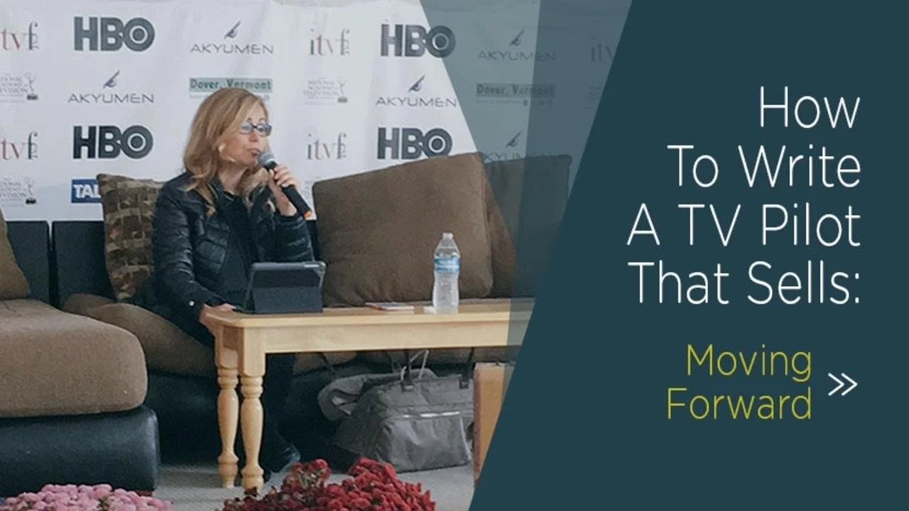 How To Write A TV Pilot That Sells: Moving Forward