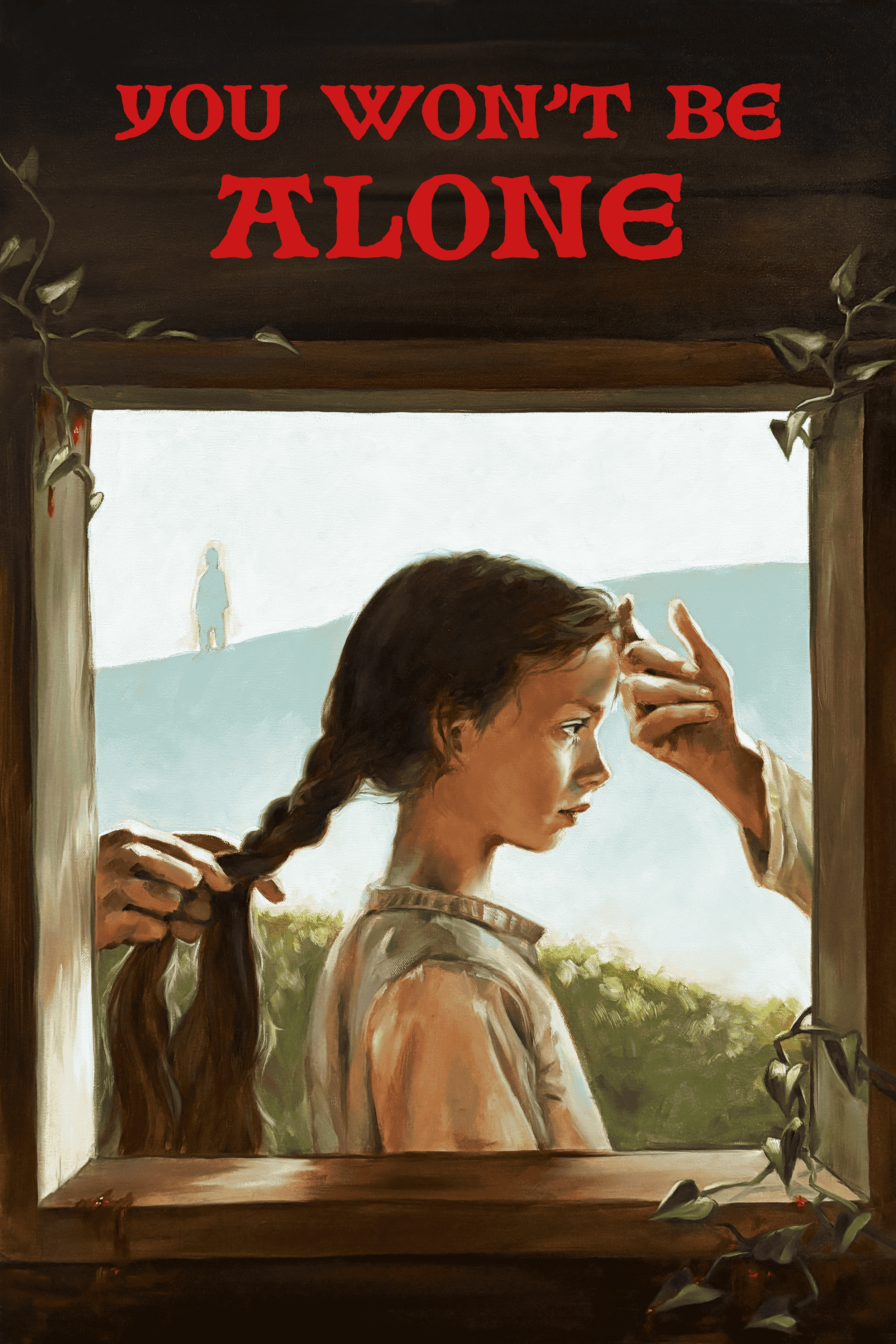 A film poster of a girl with long brown hair being braided, viewed through a window with a wooden frame, with the words 'You Won't Be Alone' painted in red at the top.