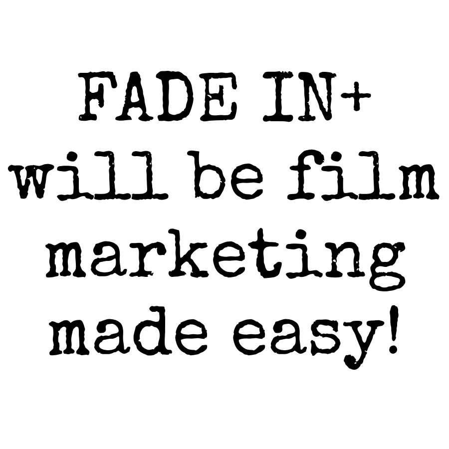 Text on black background that reads: "FADE IN+ will be film marketing made easy!"