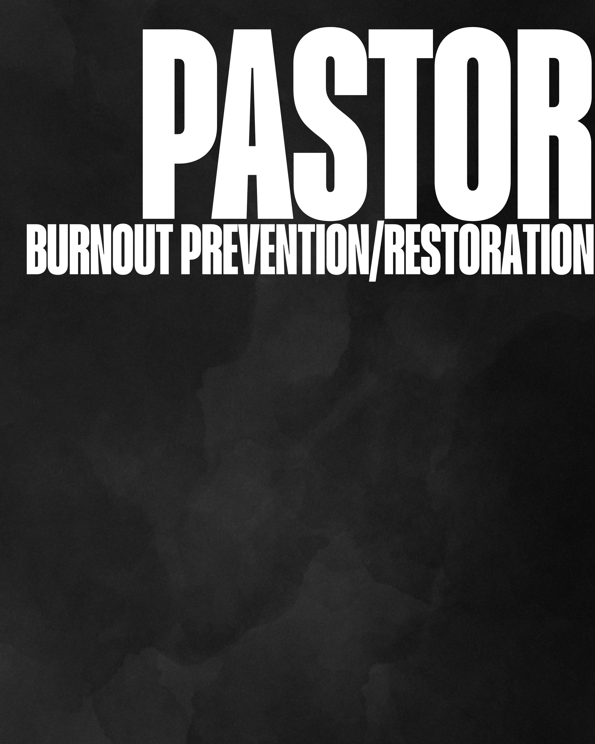 PASTOR BURNOUT PREVENTION/RESTORATION