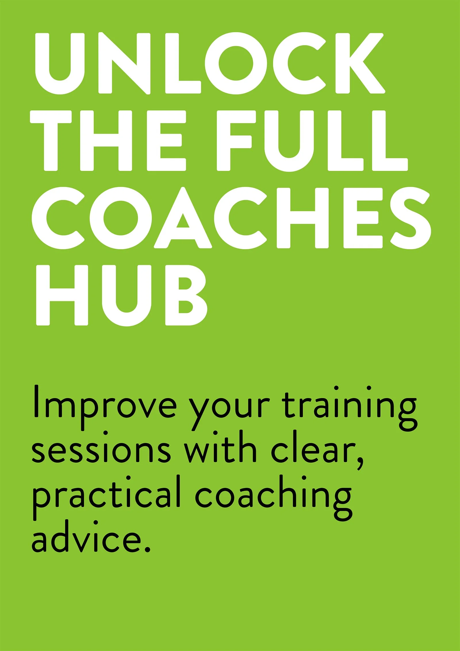 Green background with large white text saying 'Unlock the full coaches hub', and smaller black text below that reads, 'Improve your training sessions with clear, practical coaching advice'.