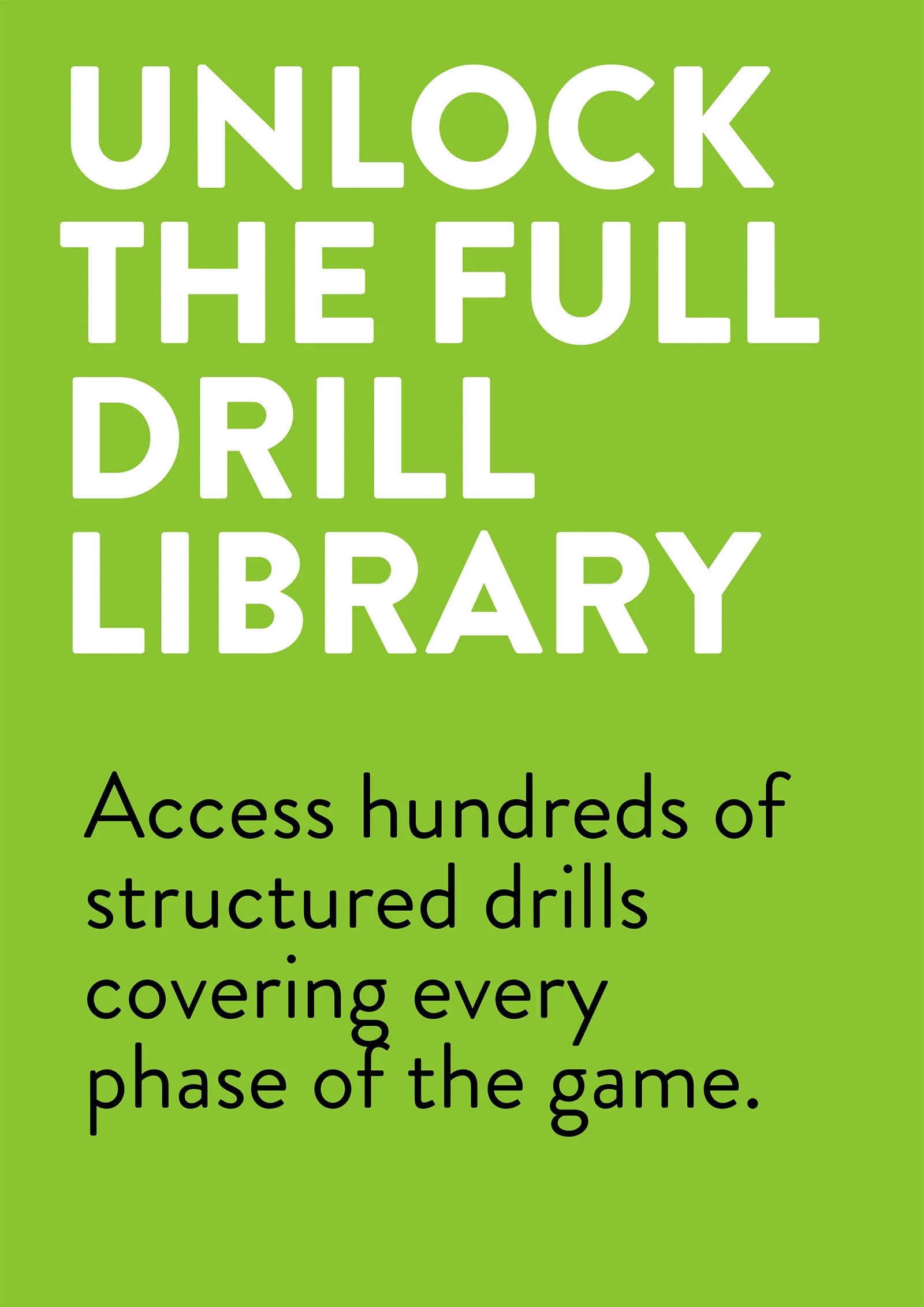Green background with text that says 'Unlock the full drill library. Access hundreds of structured drills covering every phase of the game.'