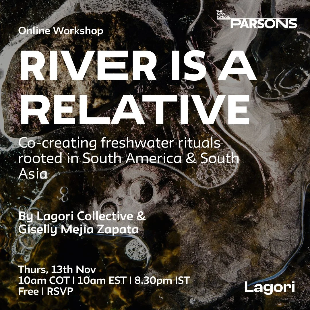 Event poster for River is a Relative, an online workshop by Lagori Collective and Giselly Mejia Zapata with Parsons School of Design, co-creating freshwater rituals rooted in South America and South Asia.