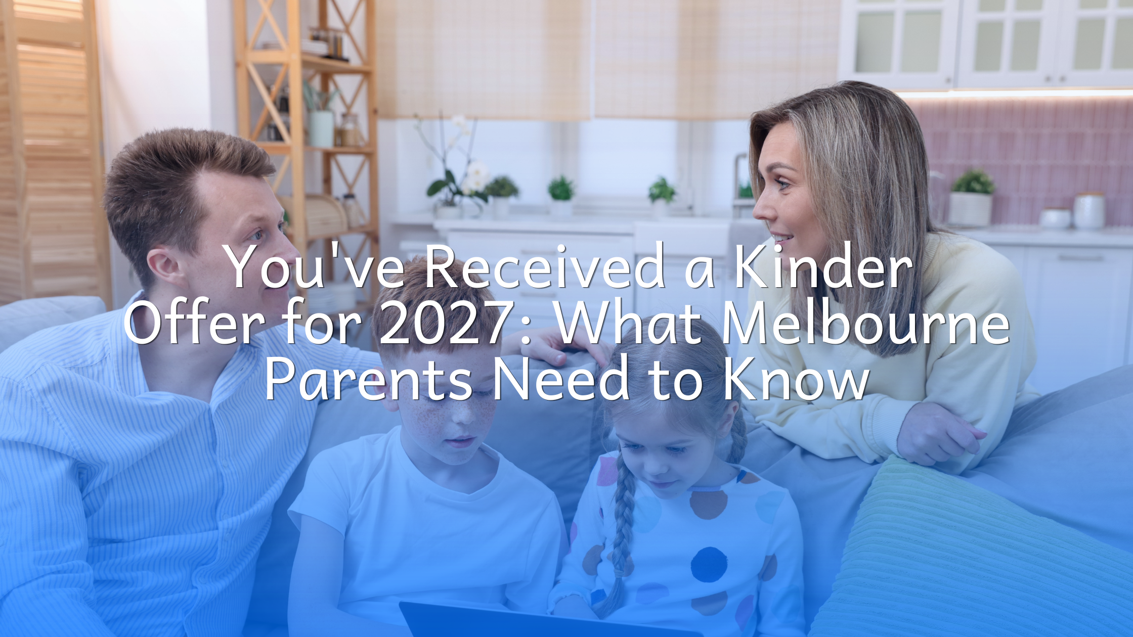 You've Received a Kinder Offer for 2027: What Melbourne Parents Need to Know