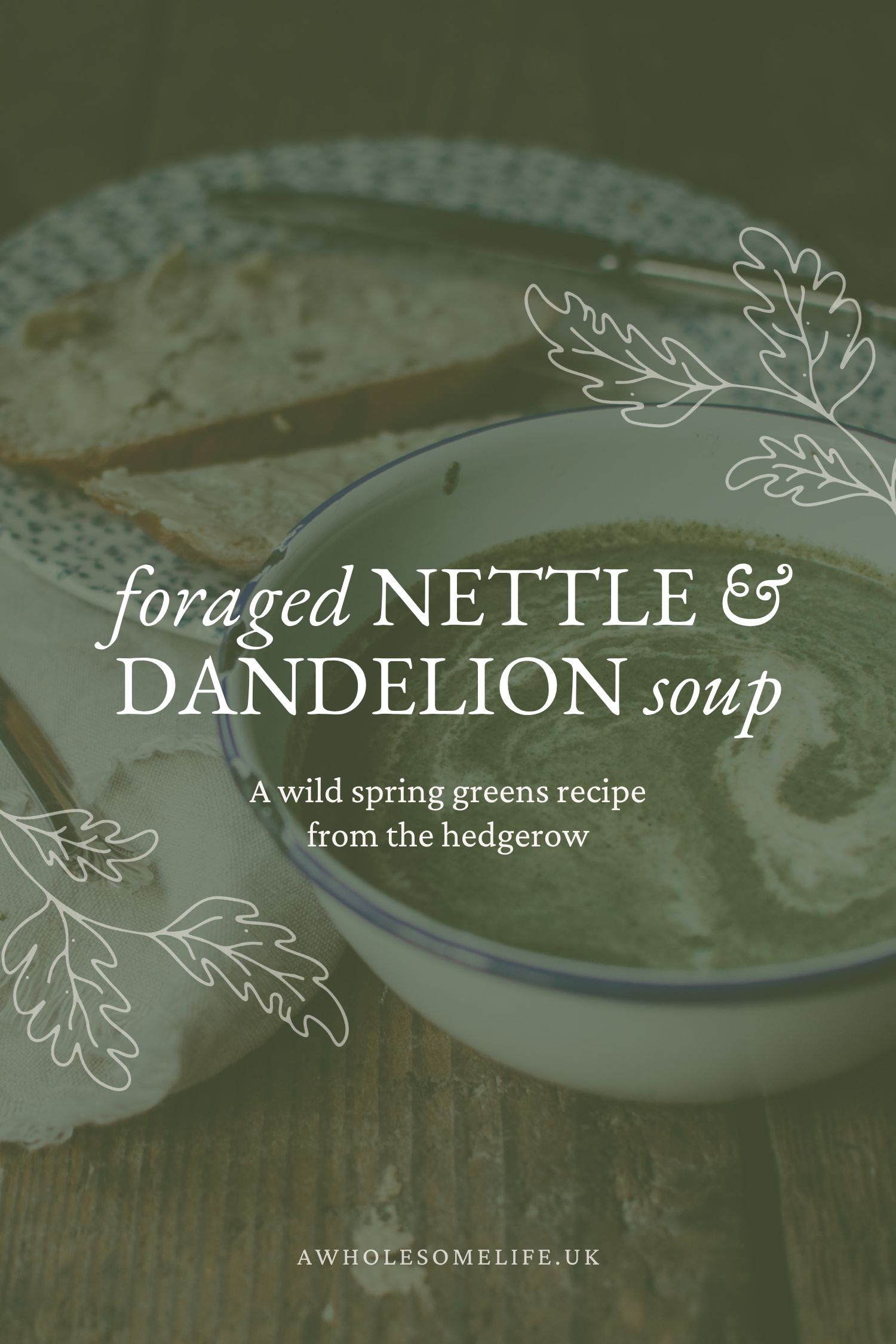 Foraged Nettle & Dandelion Soup Recipe | A wild spring greens recipe from the hedgerow | A Wholesome Life | Josephine Brooks