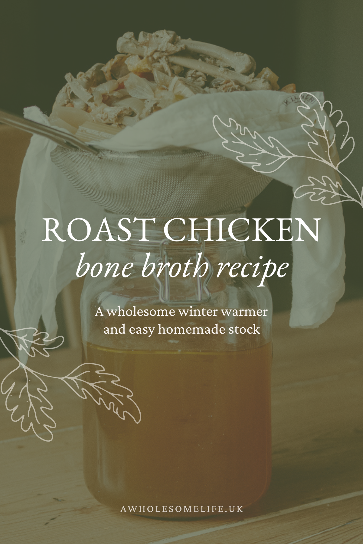 Roast Chicken Bone Broth Recipe  - A wholesome winter warmer and easy homemade stock | A Wholesome Life | Josephine Brooks