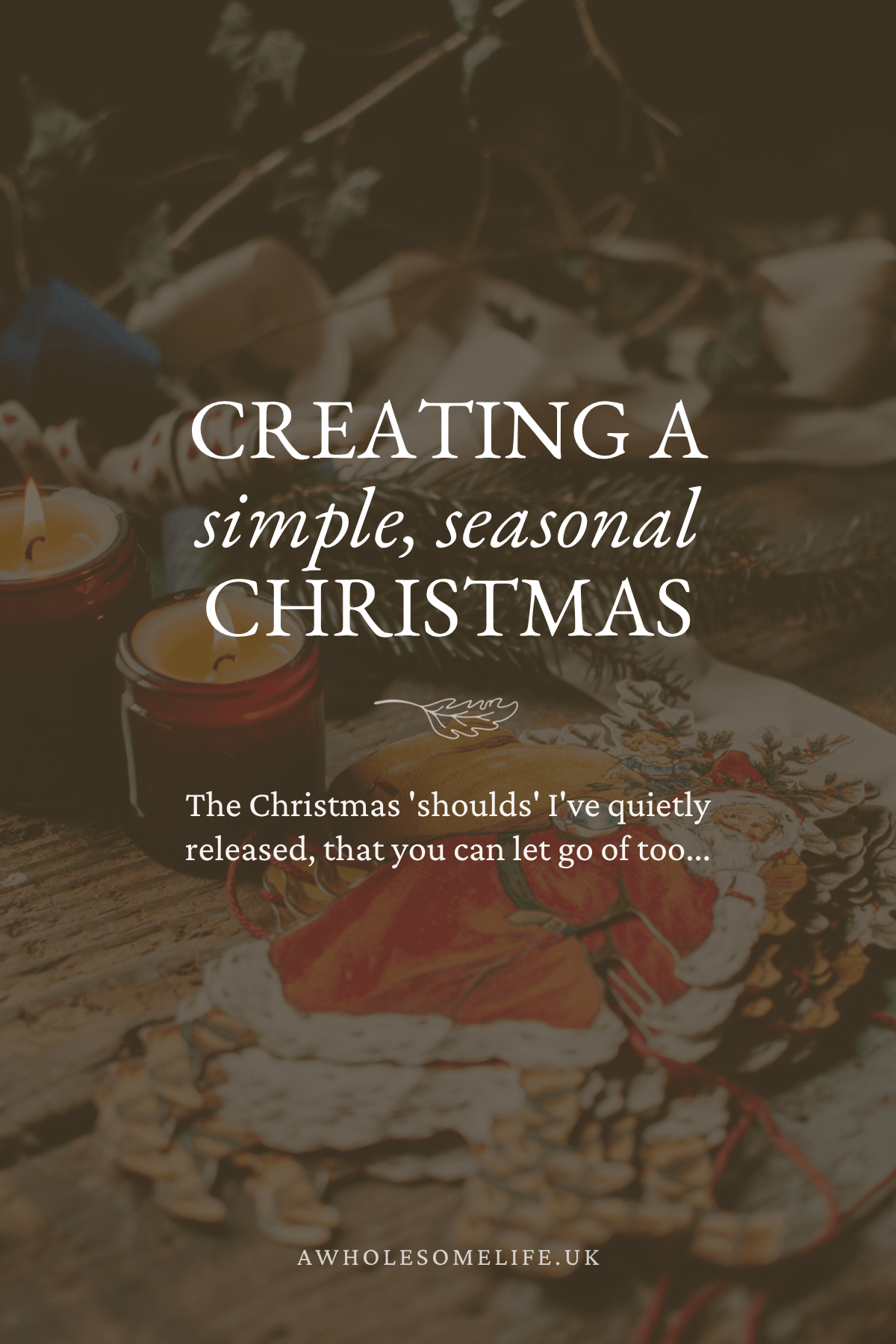 Creating a Simple, Seasonal Christmas - The Christmas 'shoulds' I've quietly released, that you can let go of too... | A Wholesome Life | Josephine Brooks