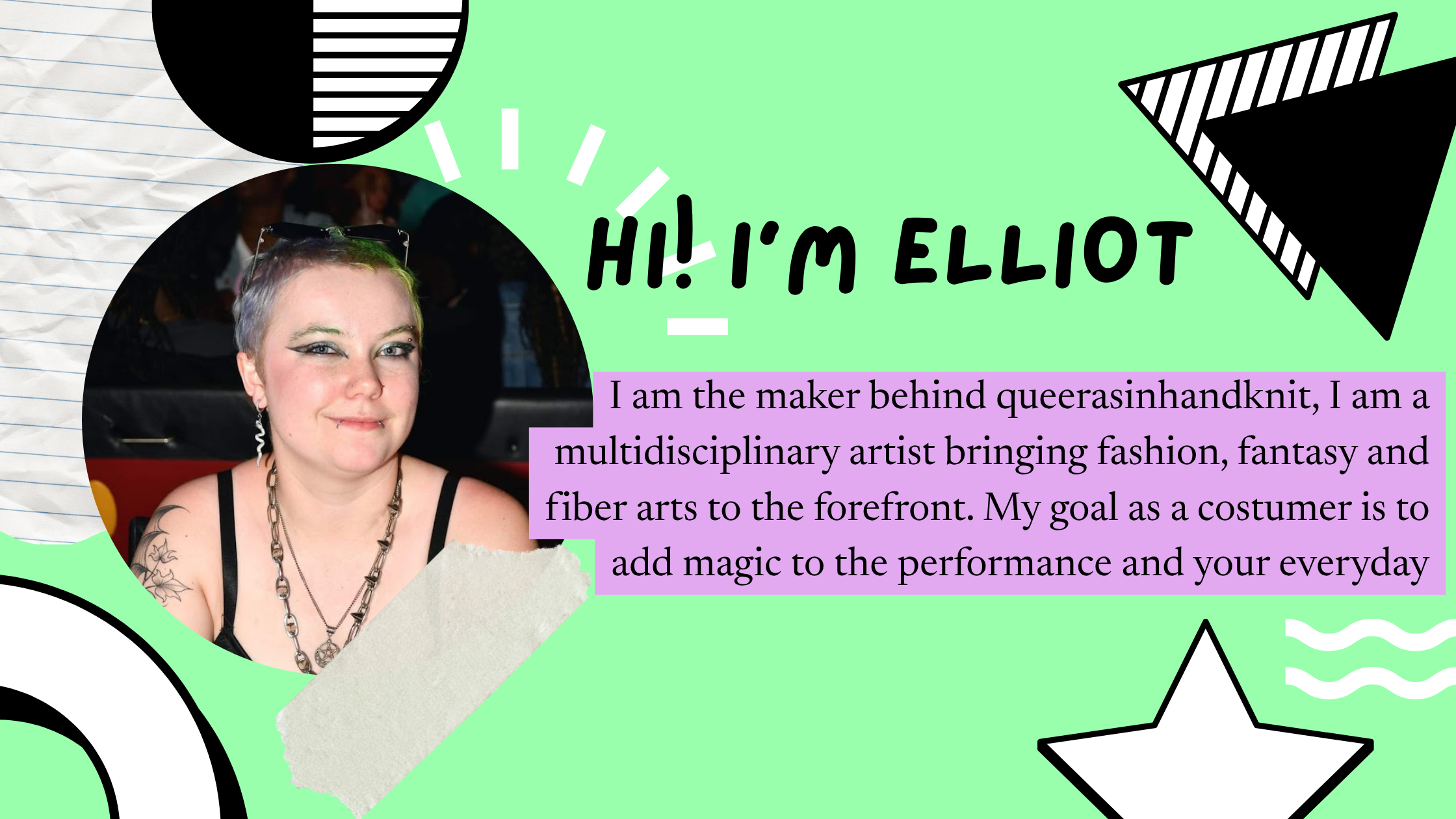 A colorful graphic introducing Elliot, featuring a portrait of Elliot with short gray hair, makeup, and tattoos, set against a bright green background with various geometric shapes and patterns. Text on the graphic states, 'HI! I'M ELLIOT' and explains that Elliot is a multidisciplinary artist focused on fashion, fantasy, and fiber arts.