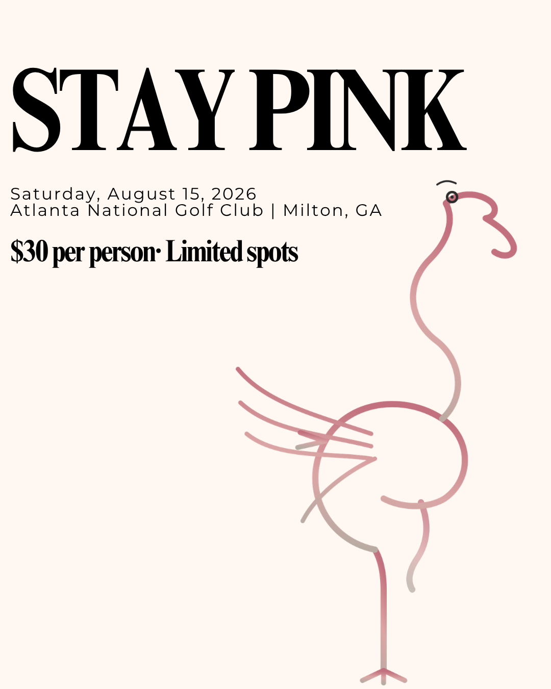 Event flyer with large black text 'STAY PINK,' details of a golf event on August 15, 2026, at Atlanta National Golf Club, Milton, GA, with a mention of $30 per person and limited spots, and a minimalist pink line drawing of a flamingo on a beige background.