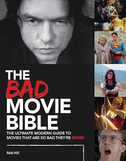 The Bad Movie Bible: The Ultimate Modern Guide to Movies That Are so Bad They're Good