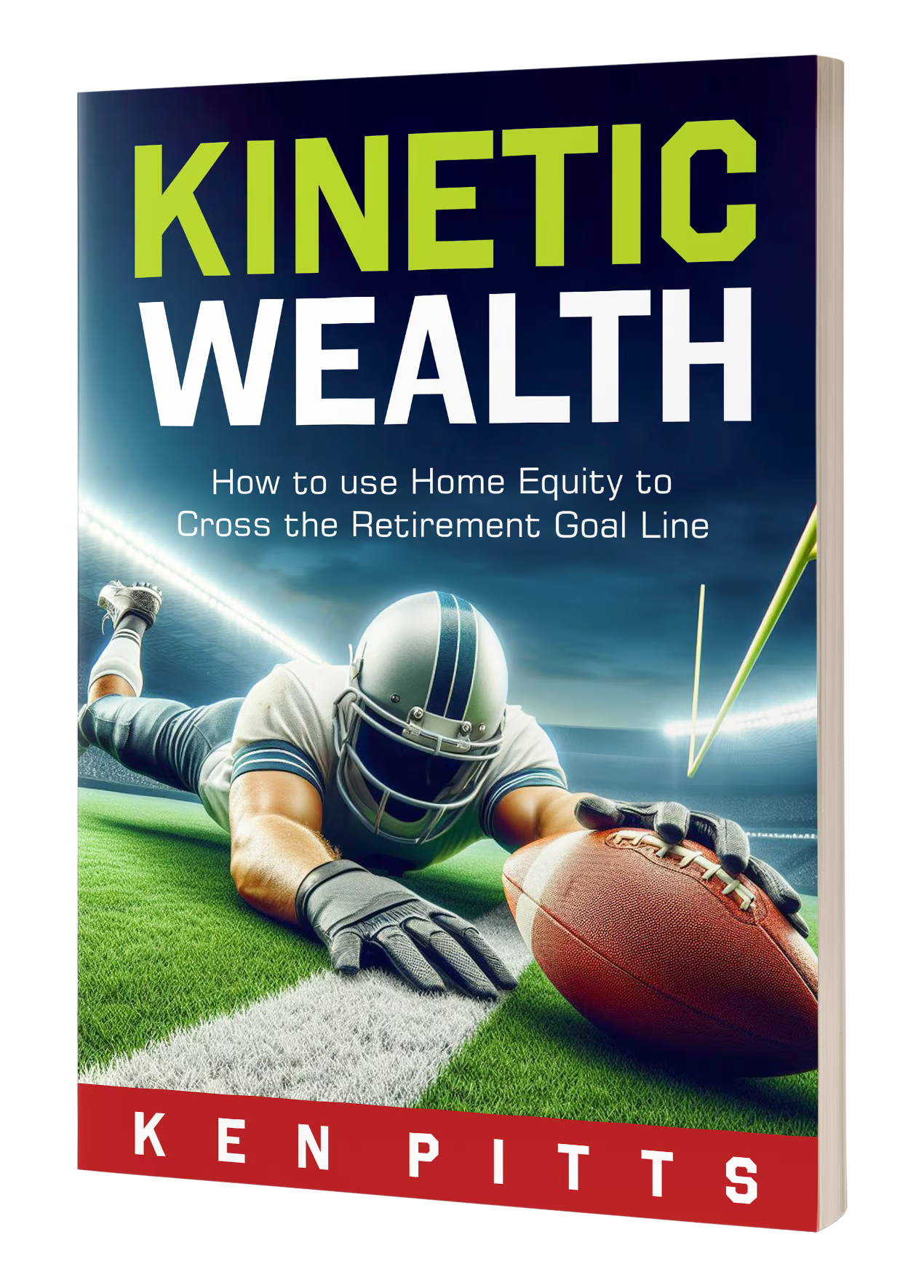 Book cover titled 'Kinetic Wealth: How to use Home Equity to Cross the Retirement Goal Line' by Ken Pitts, featuring a football player in a helmet reaching out to catch a football on a football field under stadium lights.