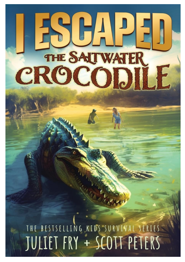 I Escaped the Saltwater Crocodile by Juliet Fry & Scott Peters
