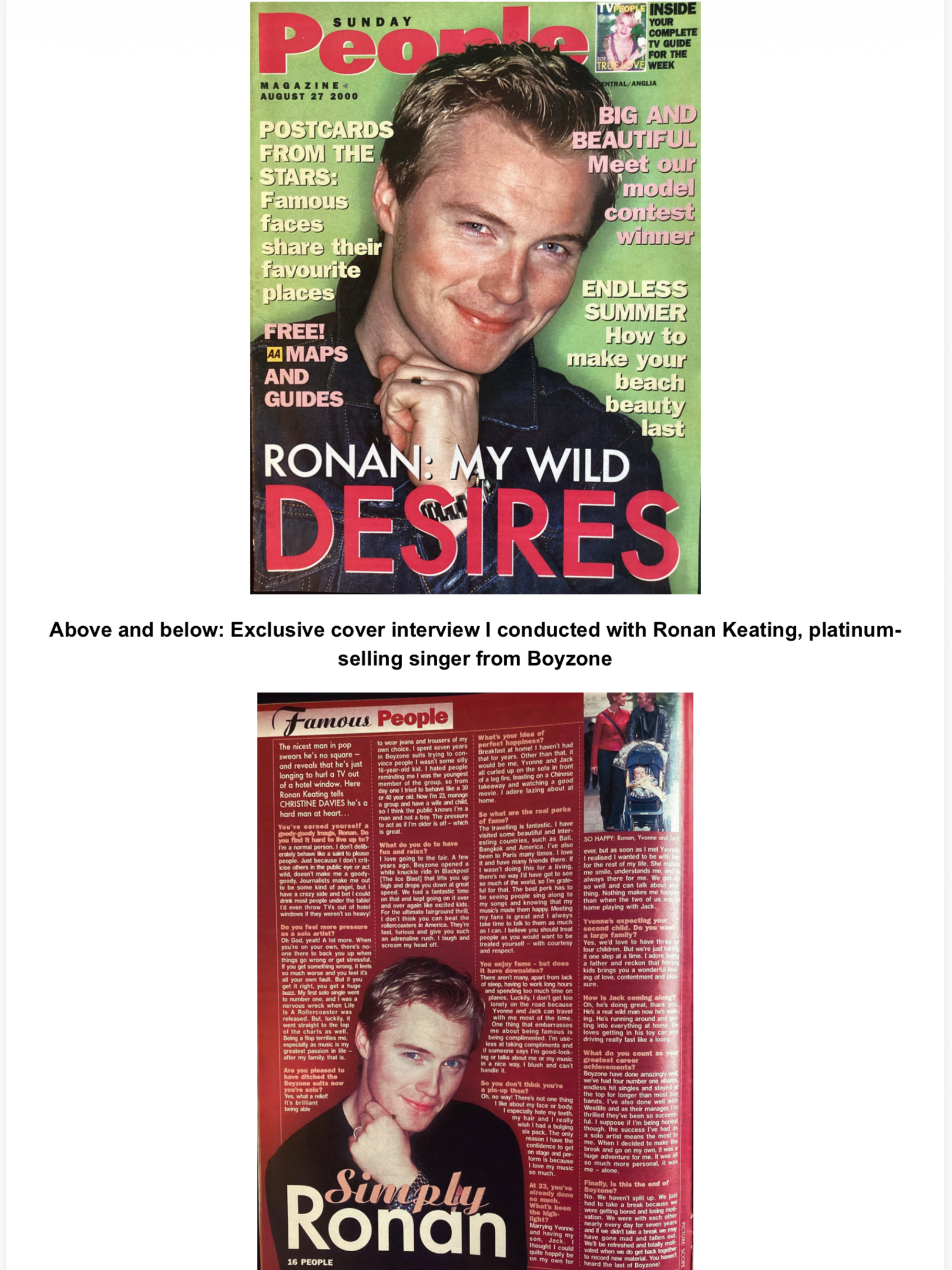 A celebrity cover interview with boy band singer Ronan Keating for the Sunday People newspaper's magazine supplement. (Print edition, with a weekly circulation of between 1.6M and 2 million copies)