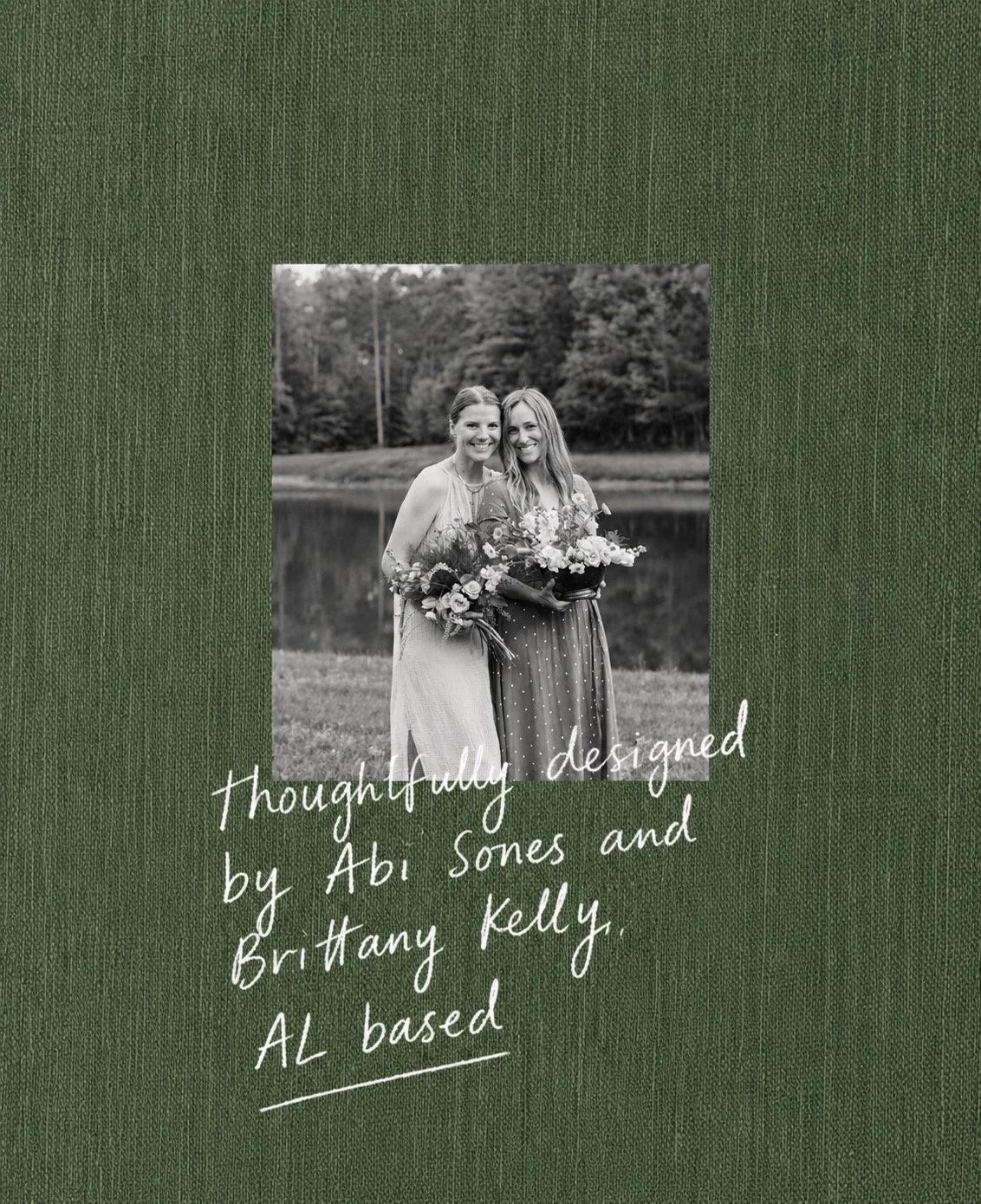 A printed card with a black and white photo of two women holding bouquets, standing outdoors next to a body of water with trees in the background, with the handwritten text: "thoughtfully designed by Abi Sones and Brittany Kelly. AL based."