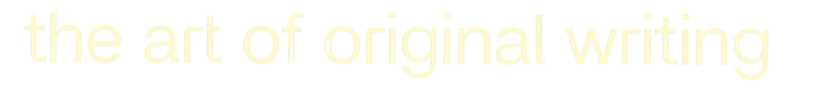 Text saying "the art of original writing" on a black background.
