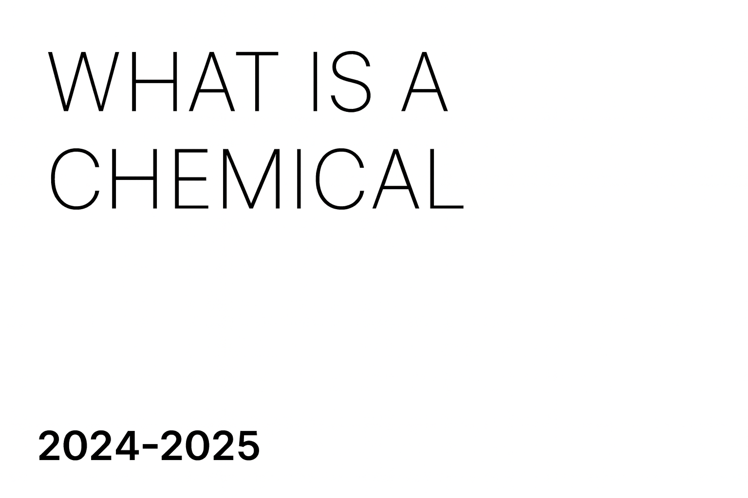 Cover page with the text 'What is a Chemical 2024-2025' in large, thin font on a white background.