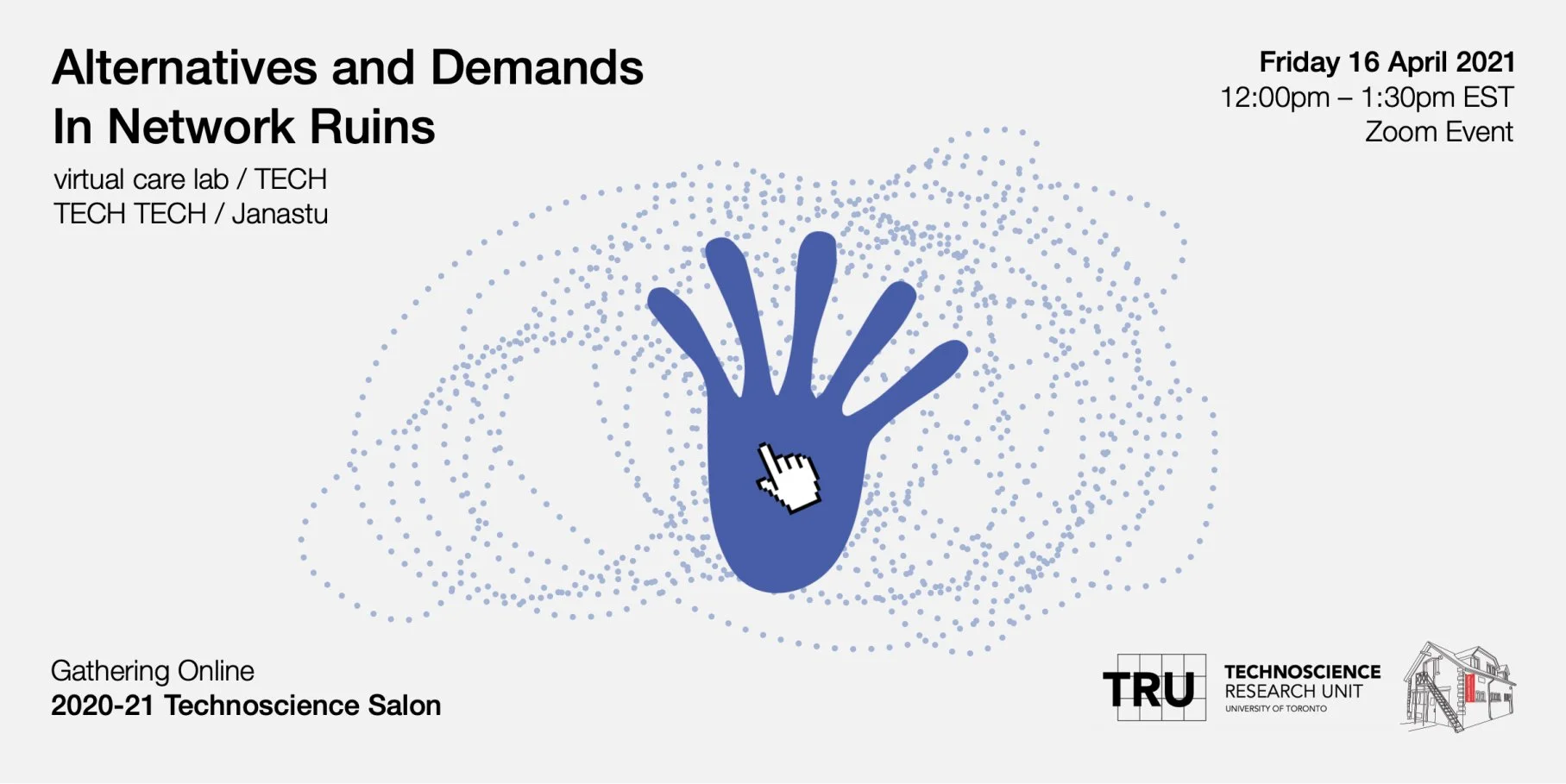 Digital poster for an online event titled 'Alternatives and Demands in Network Ruins,' scheduled for April 16, 2021, from 12:00 pm to 1:30 pm EST via Zoom, organized by TRU and TecnoScience Research Unit at the University of Toronto, featuring a blue stylized hand with a cursor icon on the palm, surrounded by dotted patterns.