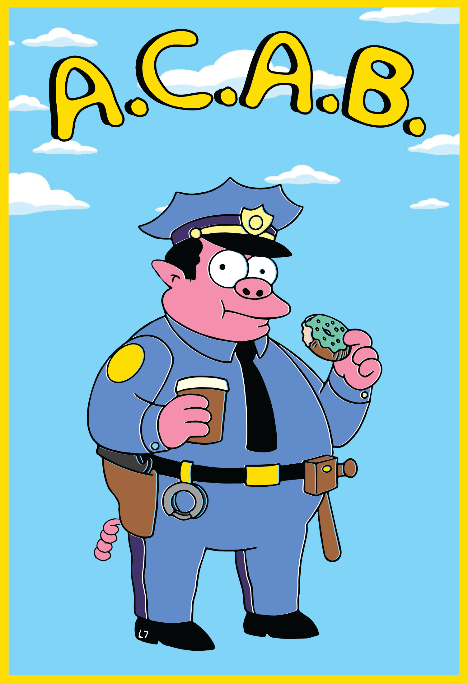 “All Cops Are Bacon”, 13x19 Digital Print, This piece takes the old Chief Wiggum “cop as pig” gag to its logical endpoint. Instead of a metaphor, Wiggum is simply a pig with a silly twist on ACAB written above him. 
