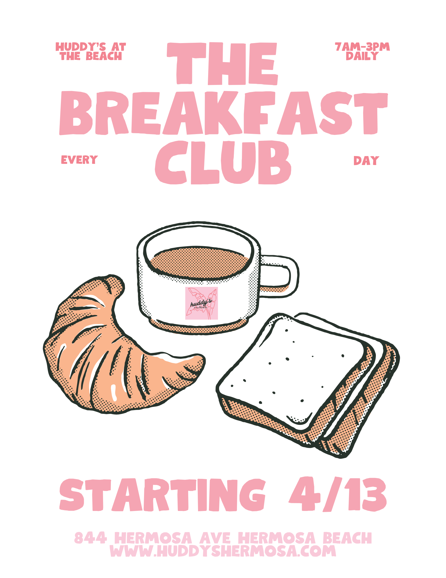 Flyer advertising The Breakfast Club at Huddy's at the beach, with a croissant, a coffee cup, and a toasted sandwich, starting April 13, open daily from 7am to 3pm at 844 Hermosa Ave, Hermosa Beach.