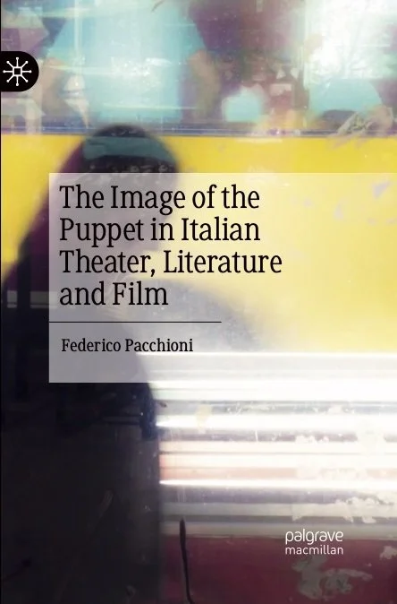 Book cover titled 'The Image of the Puppet in Italian Theater, Literature and Film' by Federico Pacchioni, published by Palgrave Macmillan, featuring a brightly colored cover with an human shadow.