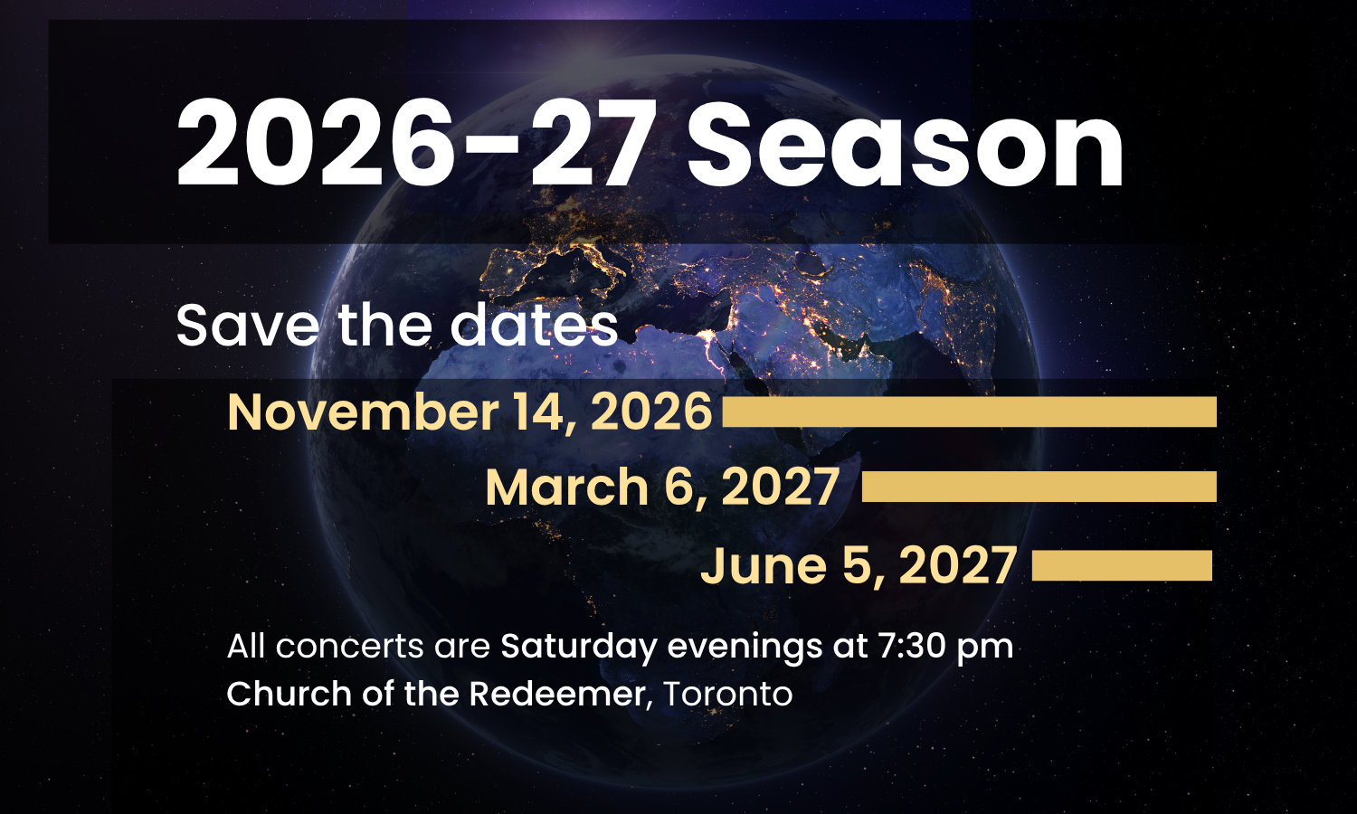 the earth at night with text overlay that reads 2026-27 season, save the dates, november 14, 2026, march 6, 2027, june 5, 2025. all concerts are saturday evenings at 7:30 pm, church of the redeemer, toronto
