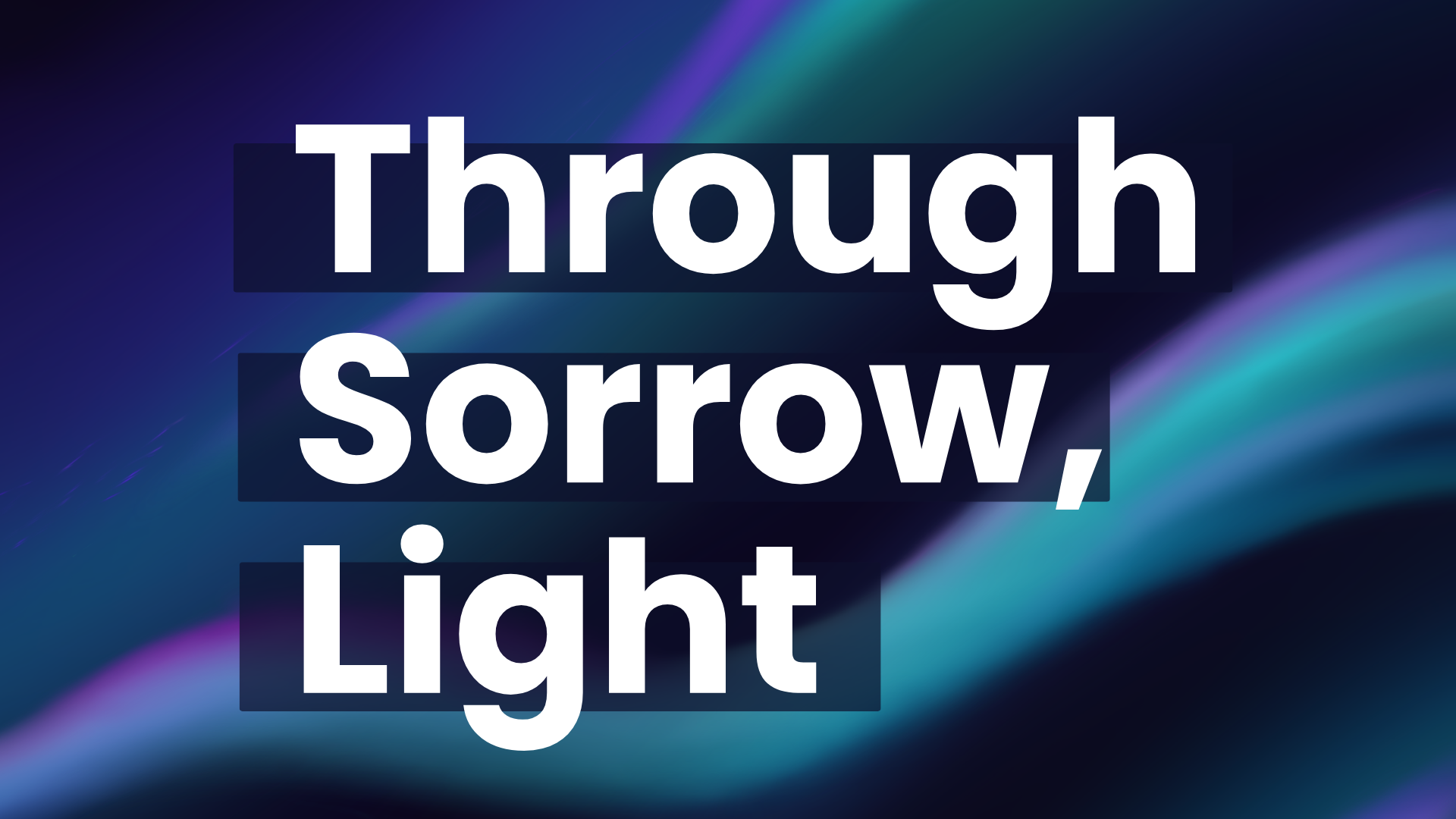 Text overlay saying 'Through Sorrow, Light' on a colorful abstract background with flowing light effects.