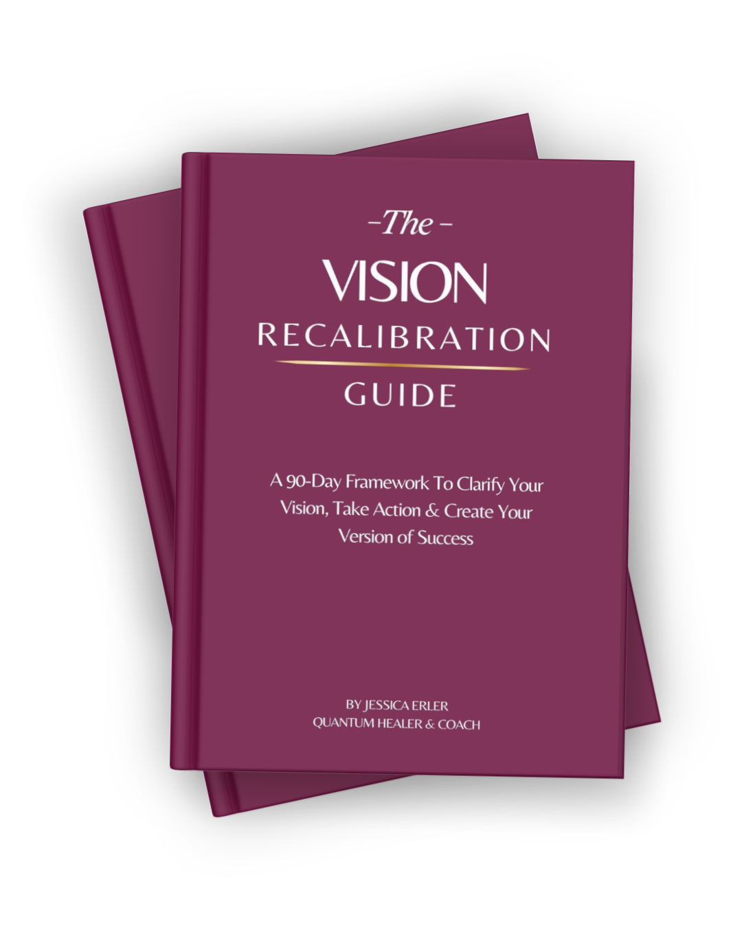 Two maroon-colored booklets titled 'The Vision Recalibration Guide' by Jessica Erler, Quantum Healer & Coach, with subtitle 'A 90-Day Framework To Clarify Your Vision, Take Action & Create Your Version of Success'.