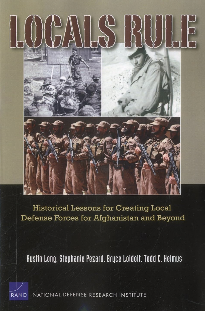 Locals Rule: Historical lessons for Creating Local Defense Forces for Afghanistan and Beyond