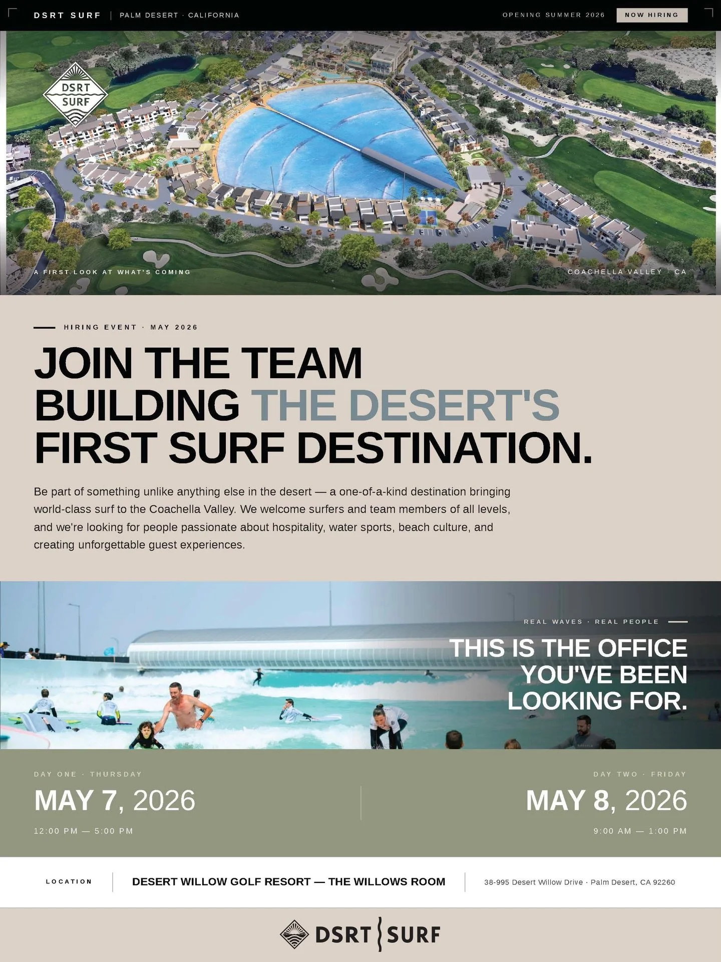 We&rsquo;re hiring.
Be part of something unlike anything else in the desert. DSRT SURF is hosting a hiring event in Palm Desert as we gear up for our opening this summer.
Location Desert Willow Golf Resort, The Willows Room 38-995 Desert Willow Drive