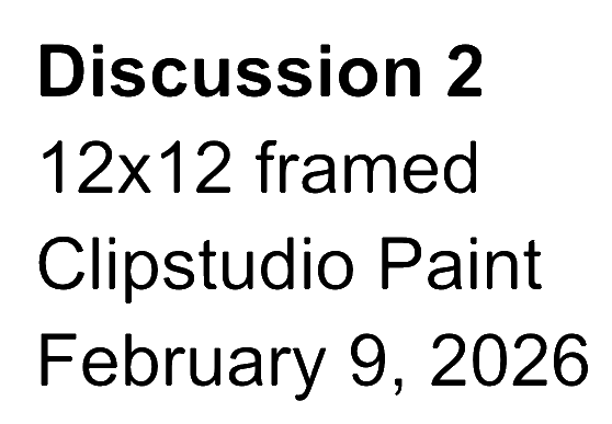 Text on a screen displaying information about a discussion, a 12x12 framed artwork, and mentioning Clipstudio Paint and February 9, 2026.