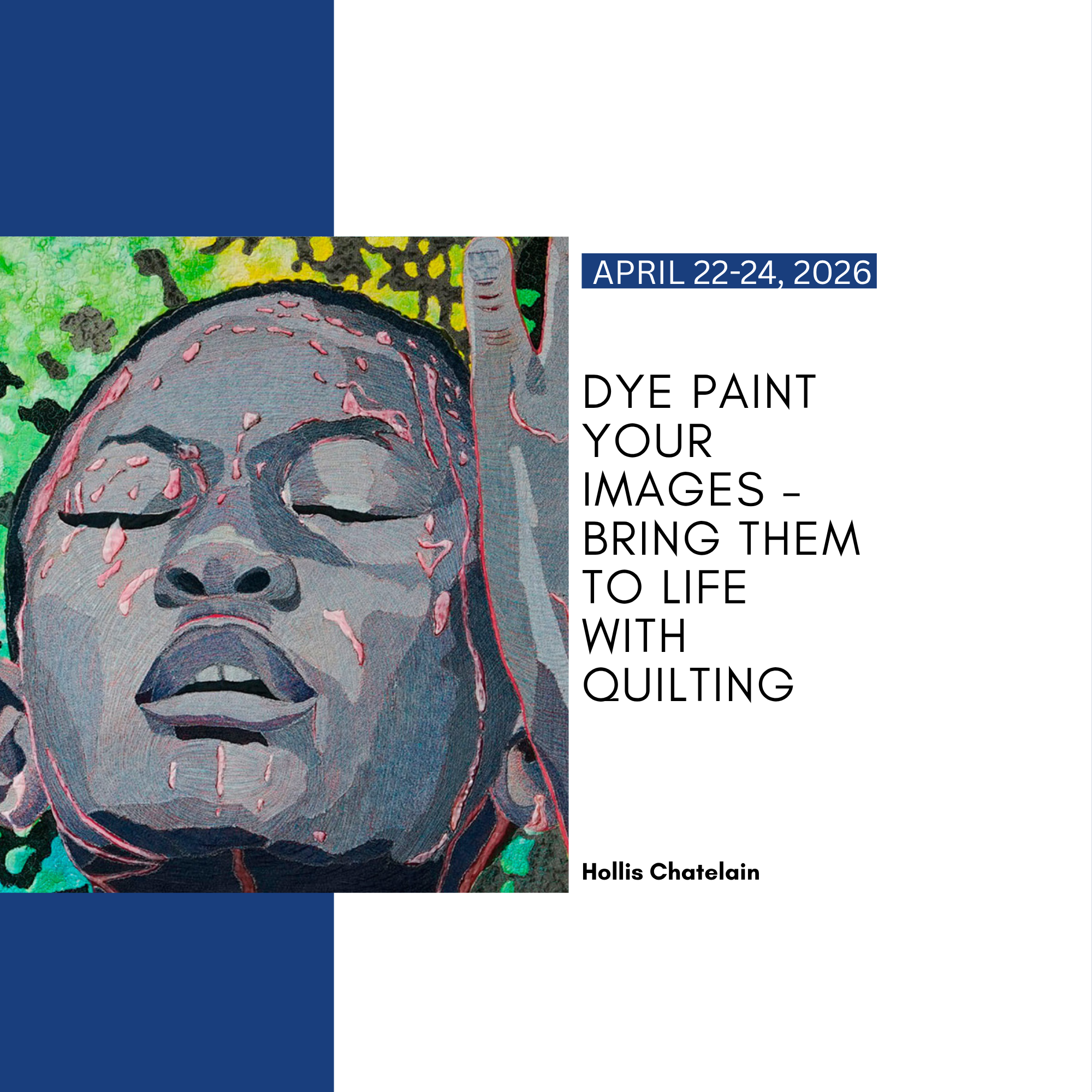 DYE PAINT YOUR IMAGES / BRING THEM TO LIFE WITH QUILTING with Hollis Chatelain